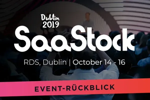SaaStock 2019 Dublin: Rückblick auf die europäische Tech Veranstaltung